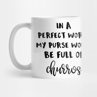 In a Perfect World My Purse Would Be Full of Churros Mug